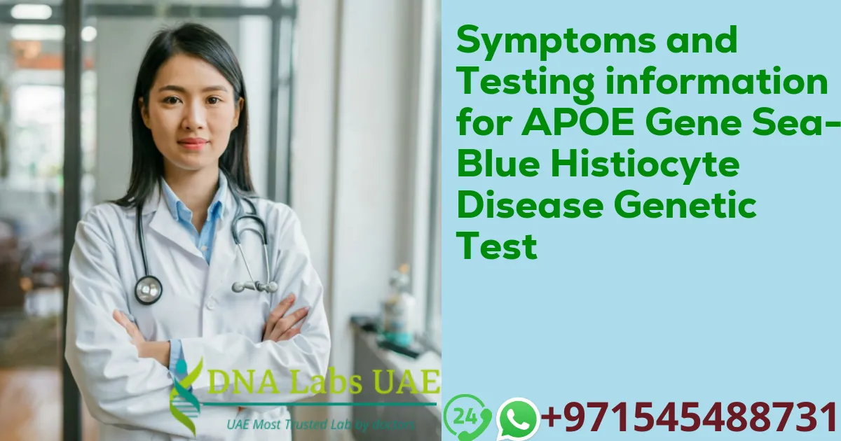 Symptoms and Testing information for APOE Gene Sea-Blue Histiocyte Disease Genetic Test