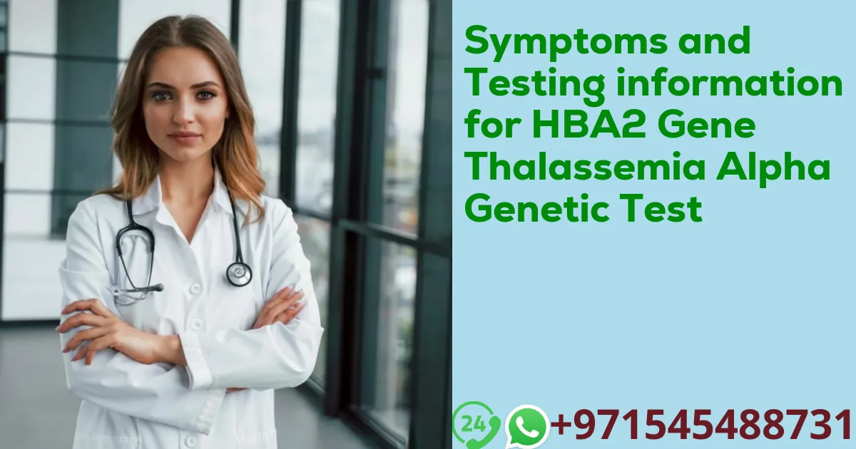 Symptoms and Testing information for HBA2 Gene Thalassemia Alpha Genetic Test