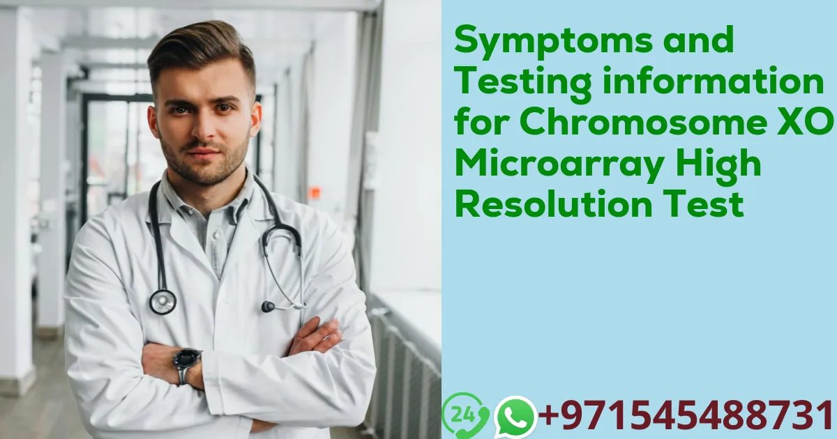 Symptoms and Testing information for Chromosome XON Microarray High Resolution Test