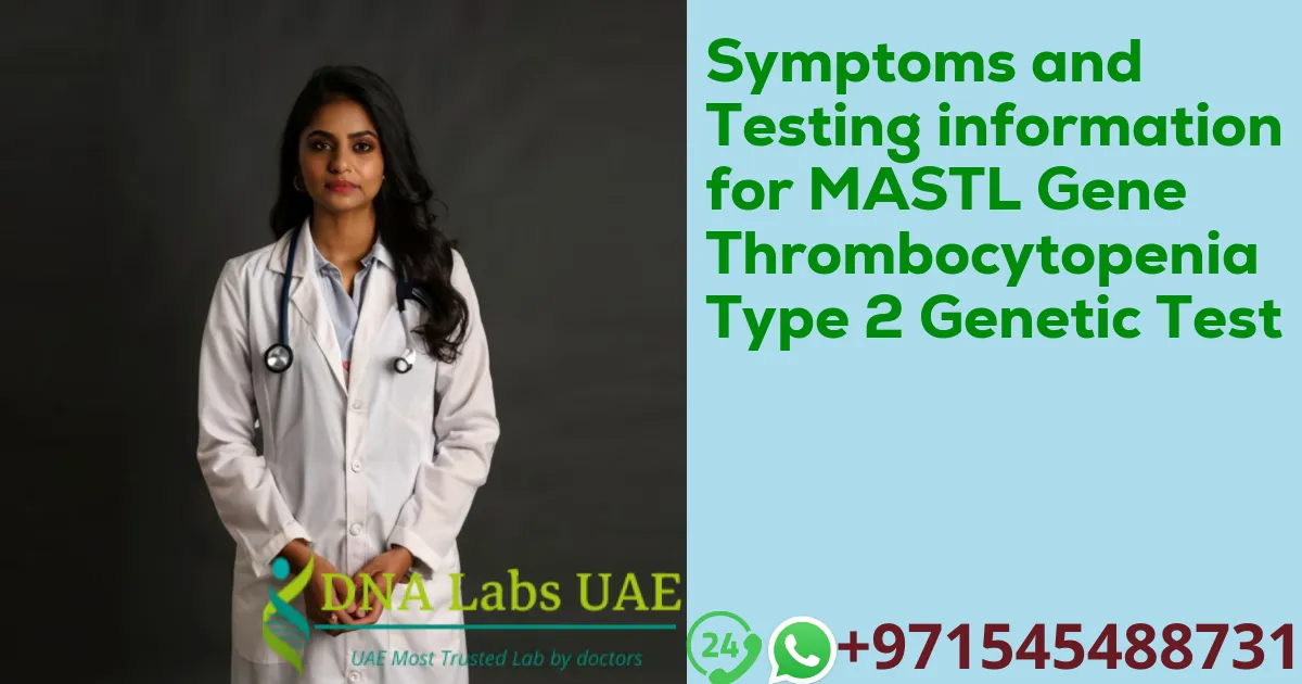 Symptoms and Testing information for MASTL Gene Thrombocytopenia Type 2 Genetic Test