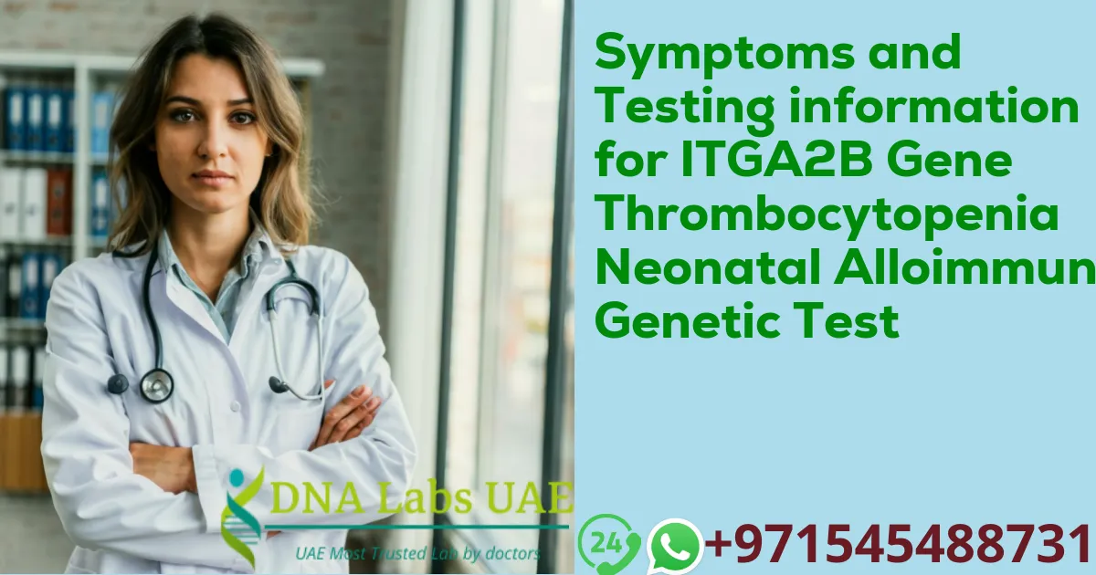 Symptoms and Testing information for ITGA2B Gene Thrombocytopenia Neonatal Alloimmune Genetic Test