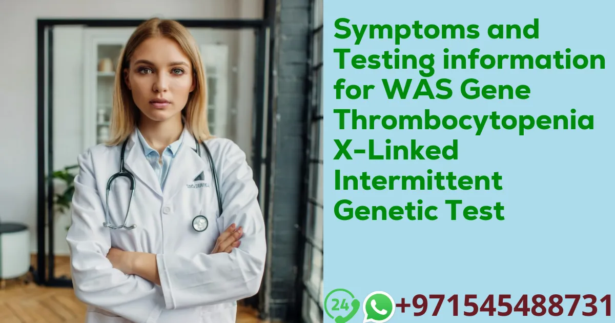 Symptoms and Testing information for WAS Gene Thrombocytopenia X-Linked Intermittent Genetic Test