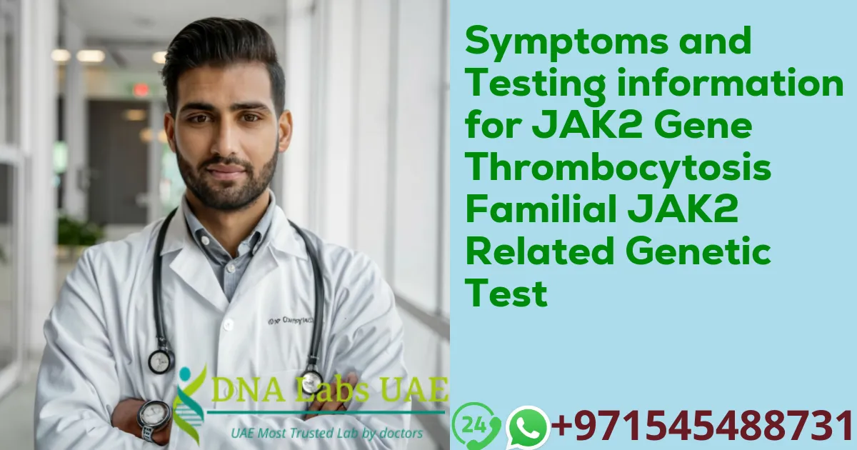 Symptoms and Testing information for JAK2 Gene Thrombocytosis Familial JAK2 Related Genetic Test