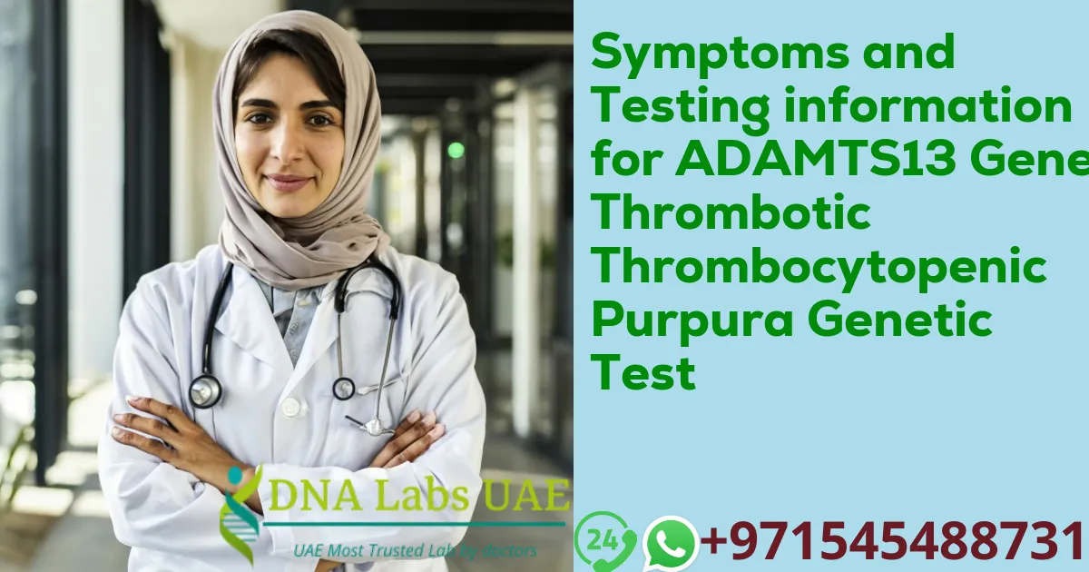 Symptoms and Testing information for ADAMTS13 Gene Thrombotic Thrombocytopenic Purpura Genetic Test