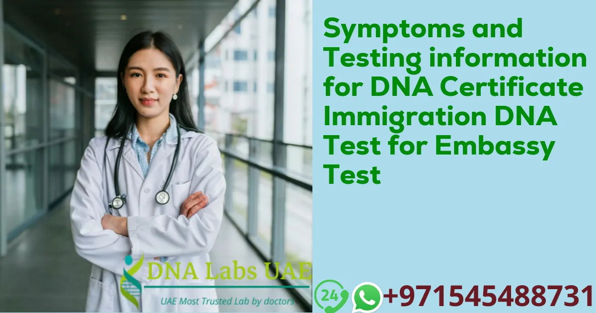 Symptoms and Testing information for DNA Certificate Immigration DNA Test for Embassy Test