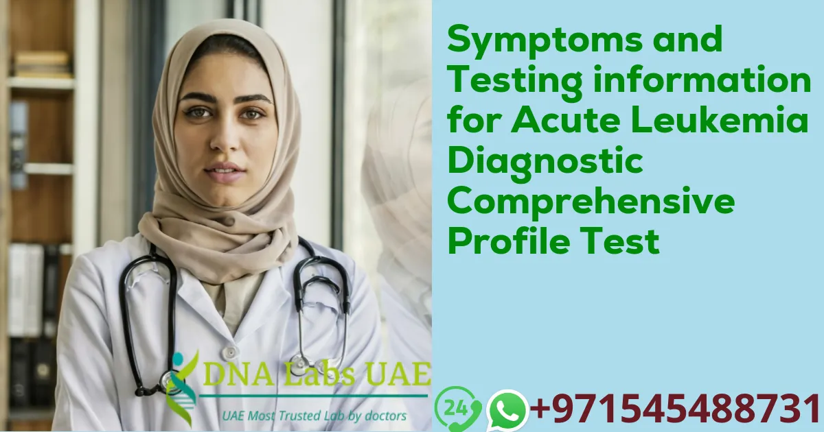 Symptoms and Testing information for Acute Leukemia Diagnostic Comprehensive Profile Test