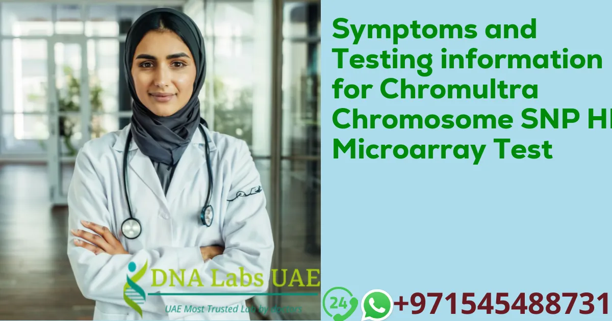 Symptoms and Testing information for Chromultra Chromosome SNP HD Microarray Test
