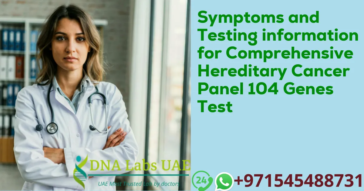 Symptoms and Testing information for Comprehensive Hereditary Cancer Panel 104 Genes Test