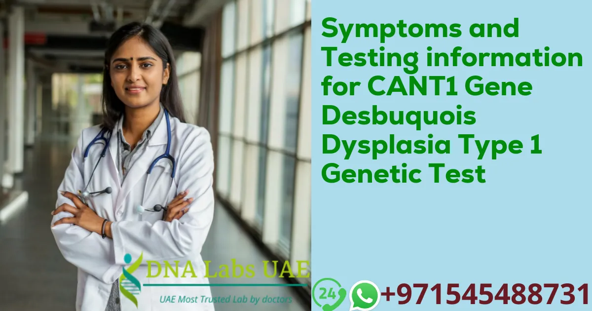 Symptoms and Testing information for CANT1 Gene Desbuquois Dysplasia Type 1 Genetic Test