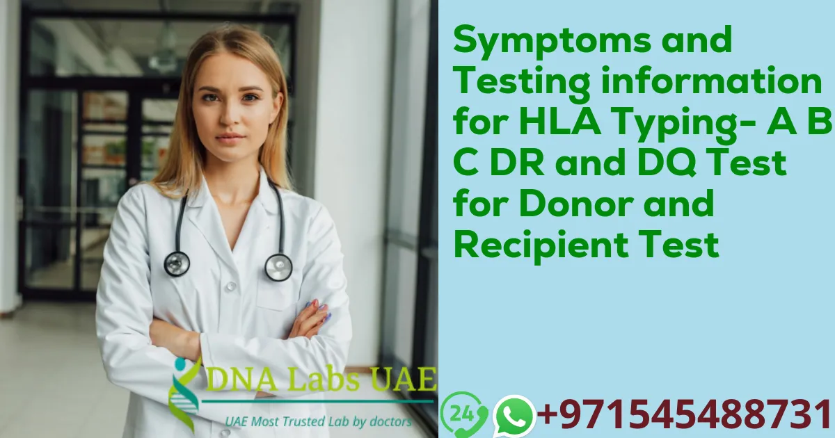 Symptoms and Testing information for HLA Typing- A B C DR and DQ Test for Donor and Recipient Test