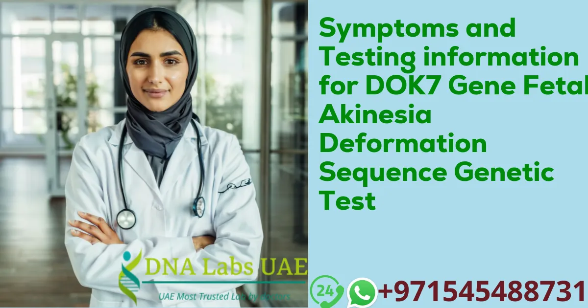 Symptoms and Testing information for DOK7 Gene Fetal Akinesia Deformation Sequence Genetic Test