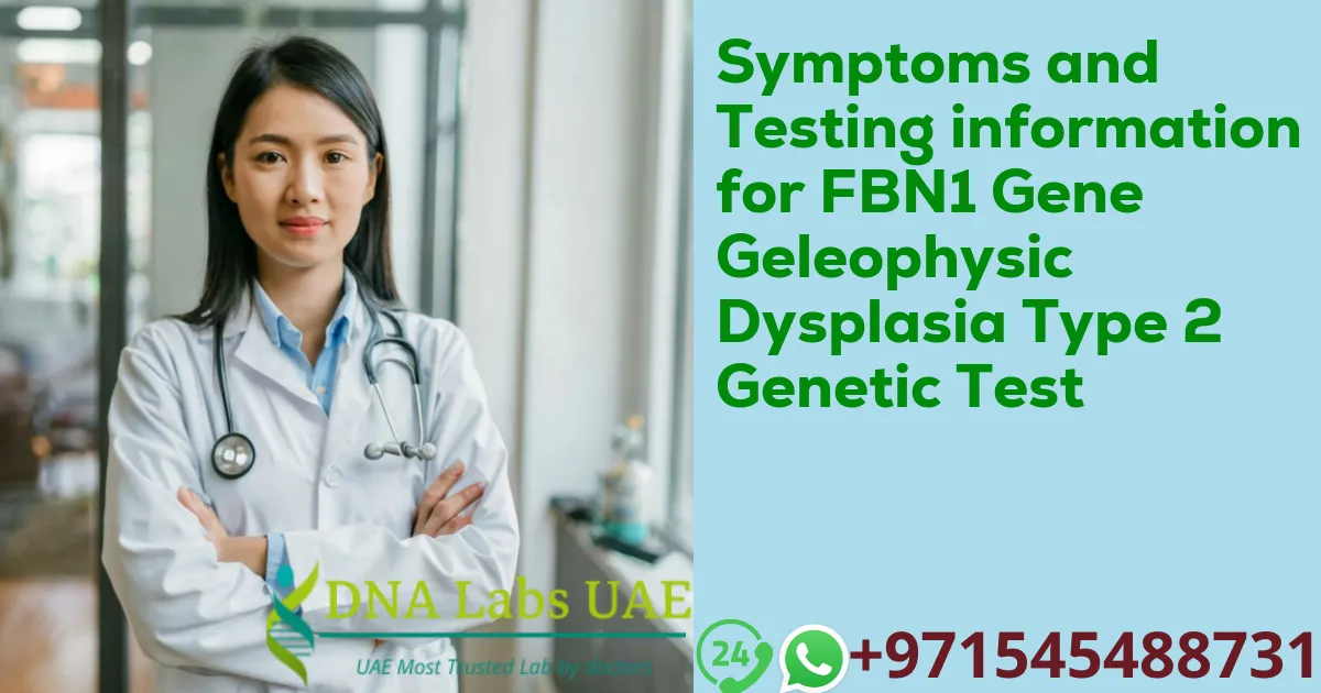 Symptoms and Testing information for FBN1 Gene Geleophysic Dysplasia Type 2 Genetic Test