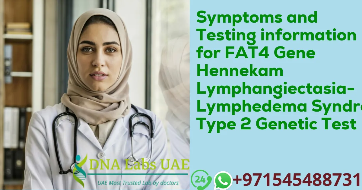 Symptoms and Testing information for FAT4 Gene Hennekam Lymphangiectasia-Lymphedema Syndrome Type 2 Genetic Test