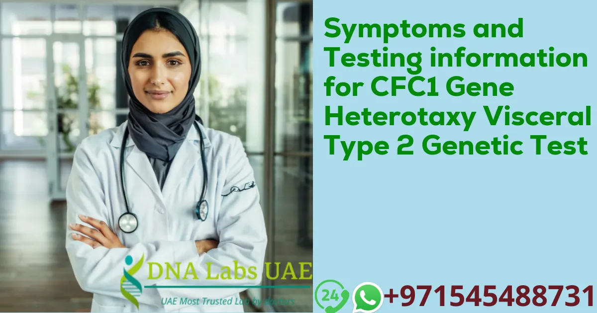 Symptoms and Testing information for CFC1 Gene Heterotaxy Visceral Type 2 Genetic Test
