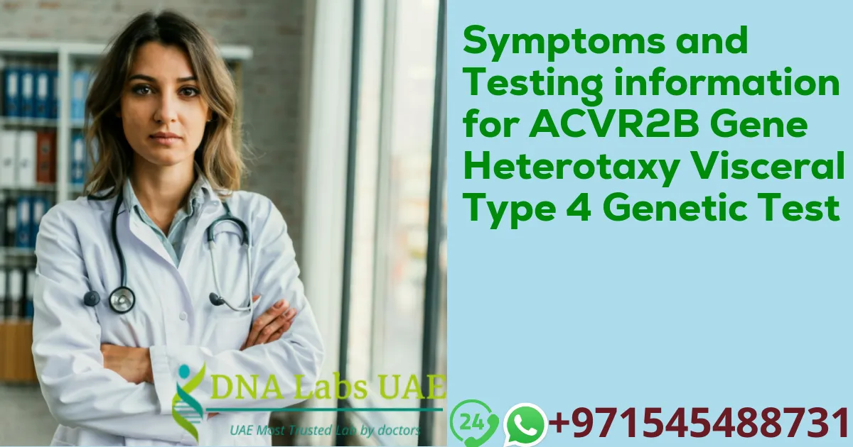Symptoms and Testing information for ACVR2B Gene Heterotaxy Visceral Type 4 Genetic Test