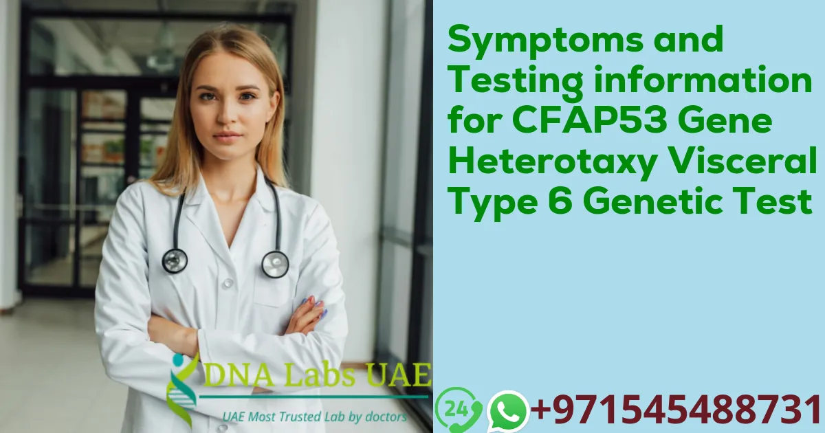 Symptoms and Testing information for CFAP53 Gene Heterotaxy Visceral Type 6 Genetic Test