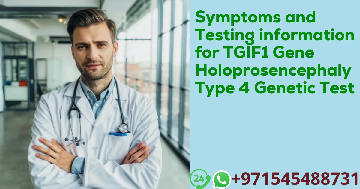 Symptoms and Testing information for TGIF1 Gene Holoprosencephaly Type 4 Genetic Test