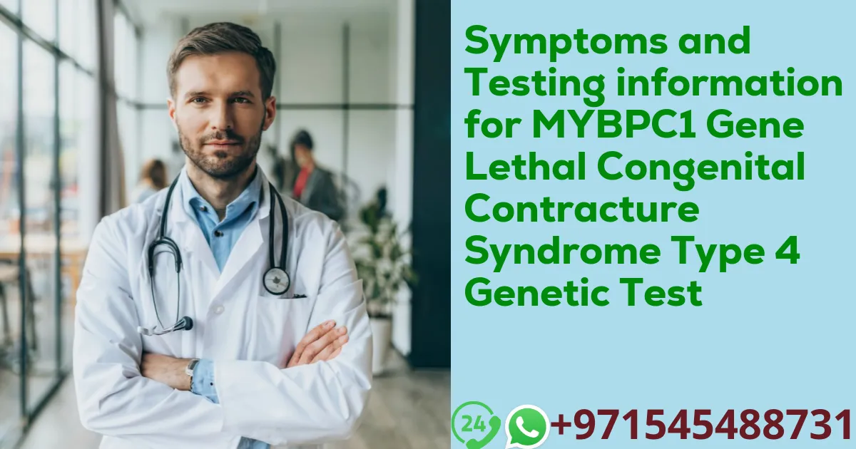 Symptoms and Testing information for MYBPC1 Gene Lethal Congenital Contracture Syndrome Type 4 Genetic Test