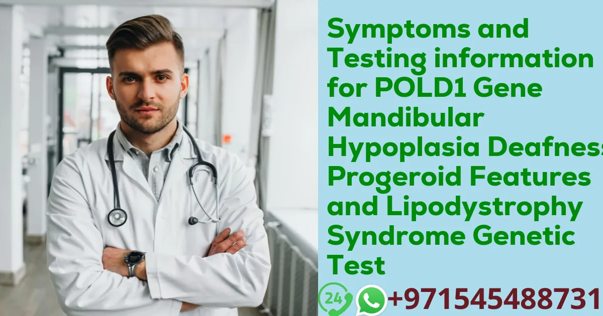 Symptoms and Testing information for POLD1 Gene Mandibular Hypoplasia Deafness Progeroid Features and Lipodystrophy Syndrome Genetic Test