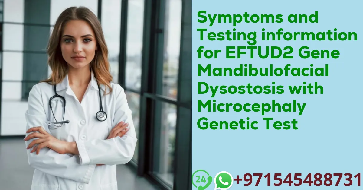 Symptoms and Testing information for EFTUD2 Gene Mandibulofacial Dysostosis with Microcephaly Genetic Test