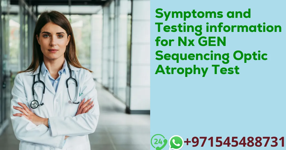 Symptoms and Testing information for Nx GEN Sequencing Optic Atrophy Test