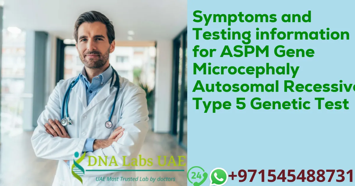 Symptoms and Testing information for ASPM Gene Microcephaly Autosomal Recessive Type 5 Genetic Test