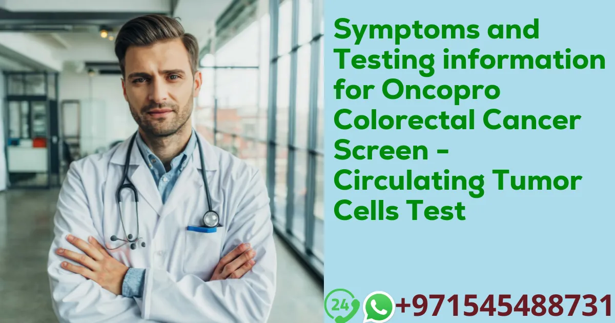 Symptoms and Testing information for Oncopro Colorectal Cancer Screen - Circulating Tumor Cells Test