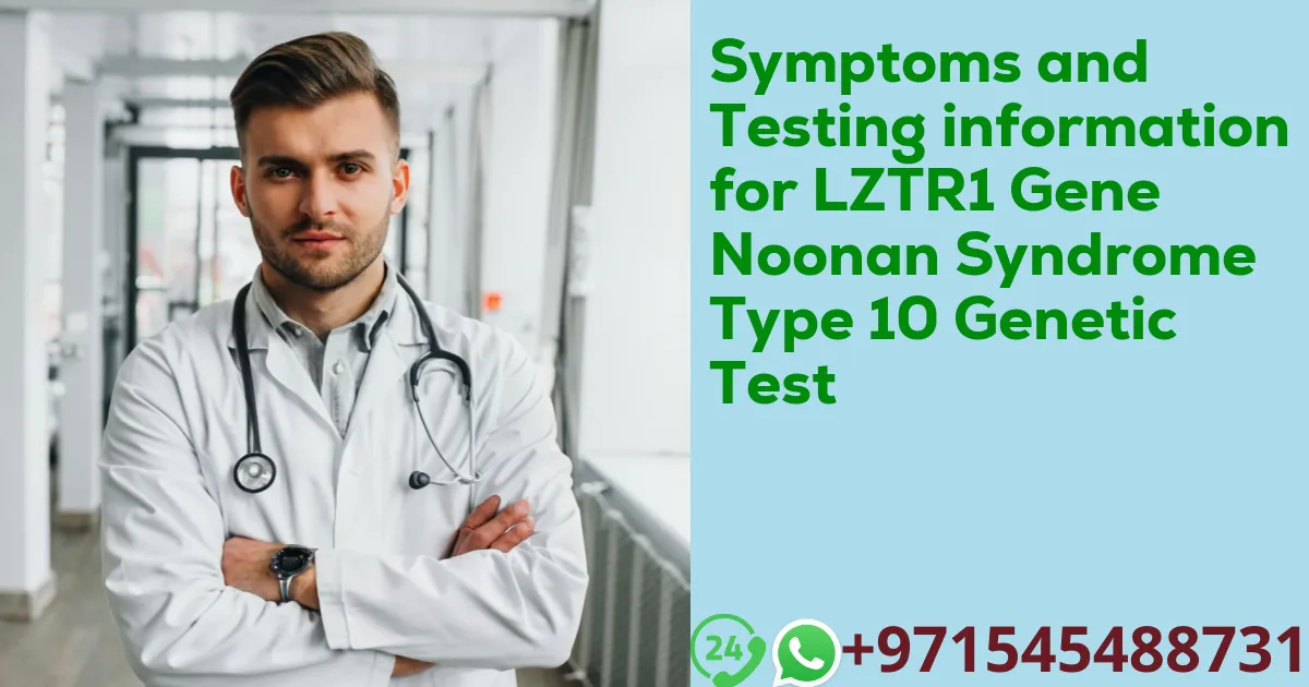 Symptoms and Testing information for LZTR1 Gene Noonan Syndrome Type 10 Genetic Test