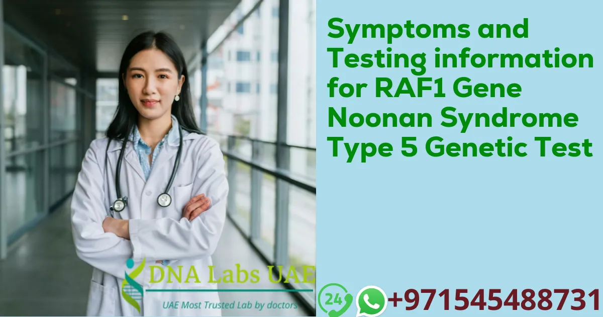 Symptoms and Testing information for RAF1 Gene Noonan Syndrome Type 5 Genetic Test