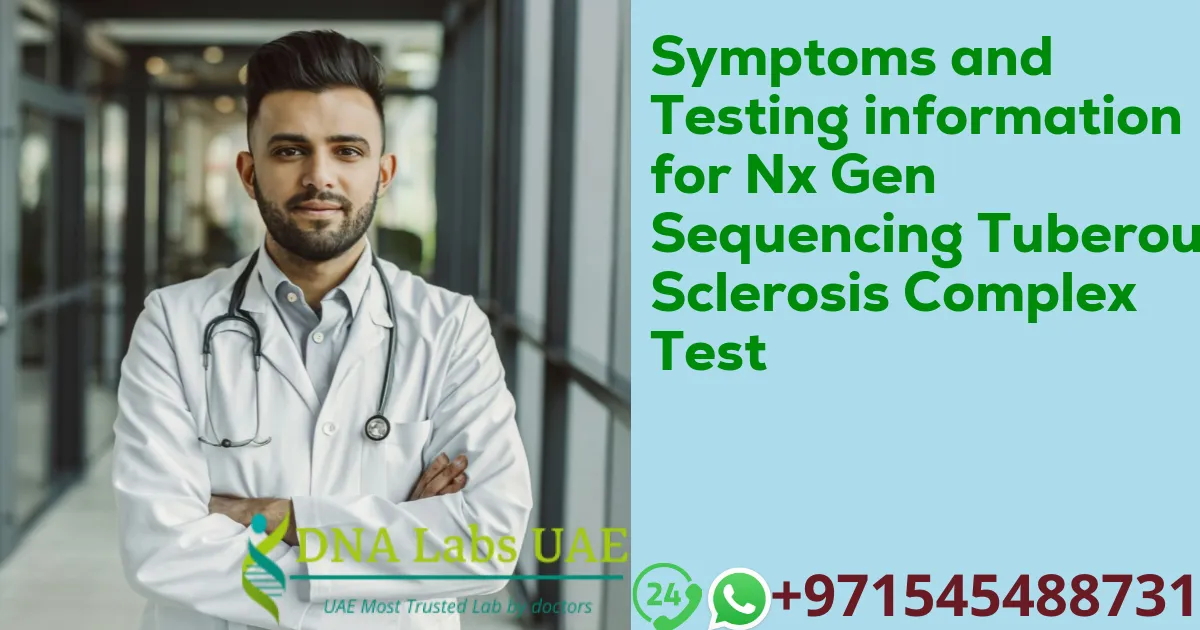 Symptoms and Testing information for Nx Gen Sequencing Tuberous Sclerosis Complex Test