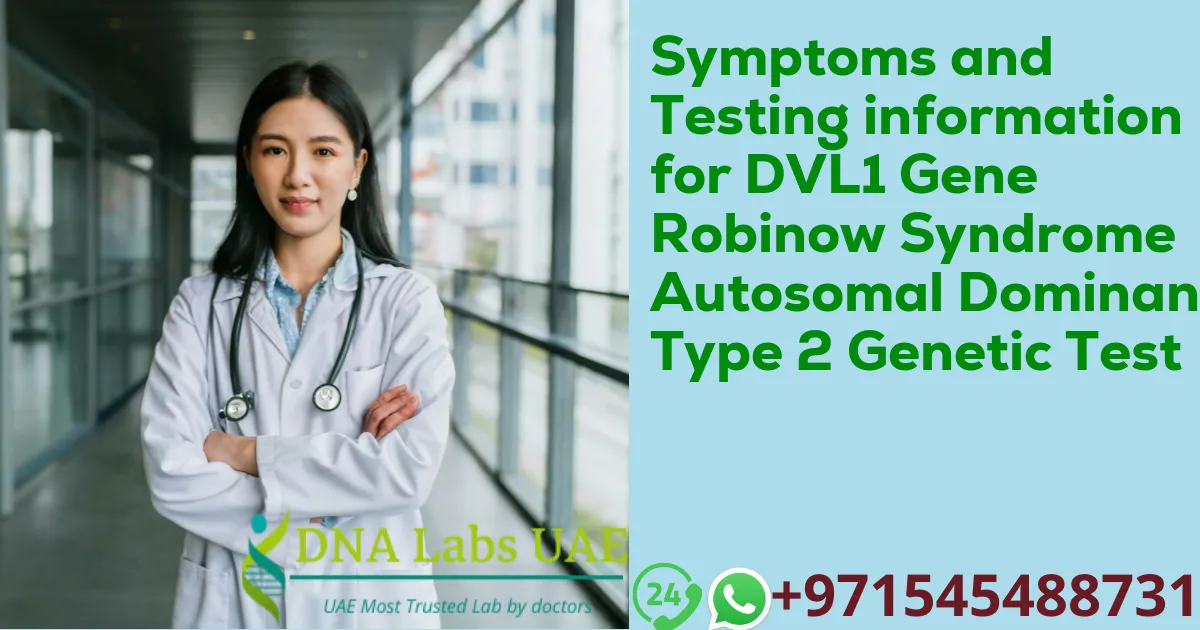 Symptoms and Testing information for DVL1 Gene Robinow Syndrome Autosomal Dominant Type 2 Genetic Test
