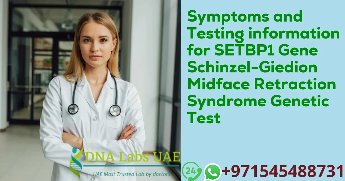 Symptoms and Testing information for SETBP1 Gene Schinzel-Giedion Midface Retraction Syndrome Genetic Test