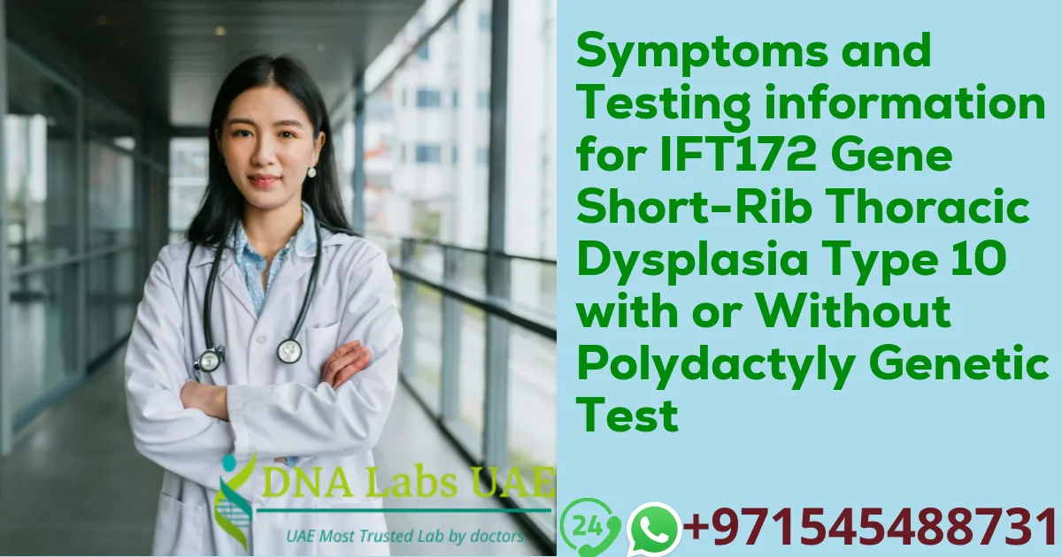 Symptoms and Testing information for IFT172 Gene Short-Rib Thoracic Dysplasia Type 10 with or Without Polydactyly Genetic Test