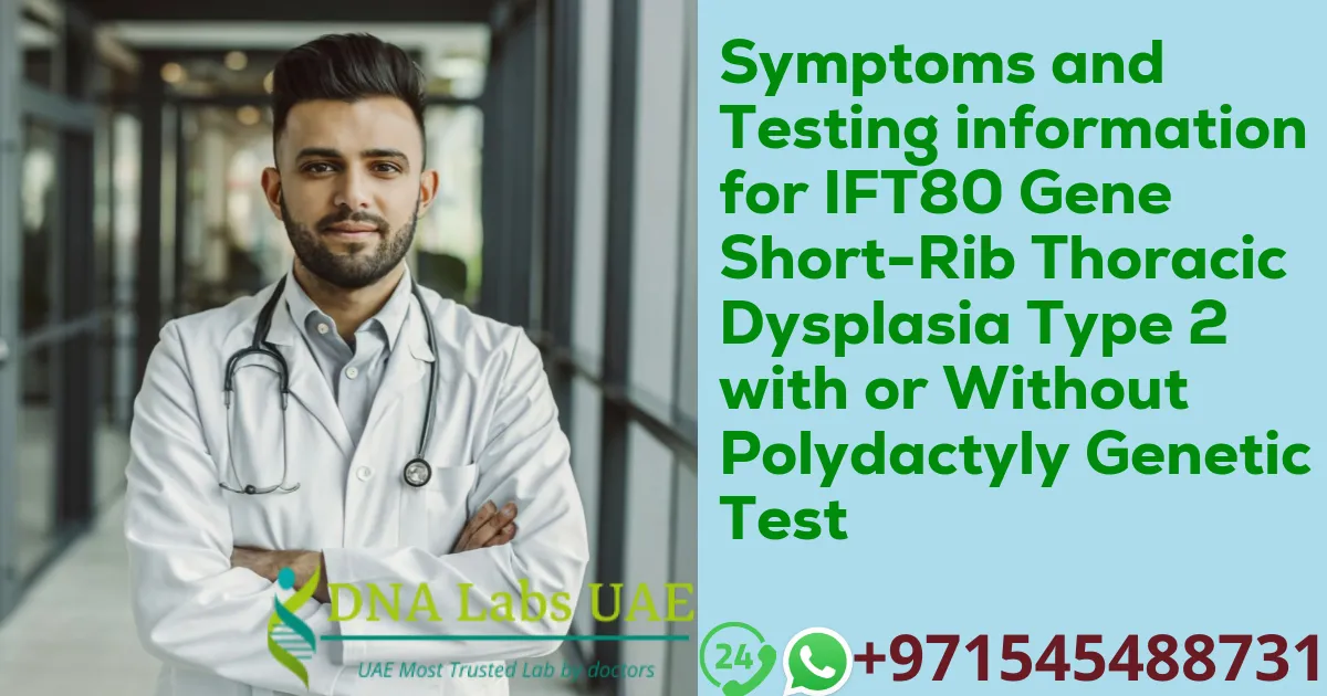 Symptoms and Testing information for IFT80 Gene Short-Rib Thoracic Dysplasia Type 2 with or Without Polydactyly Genetic Test