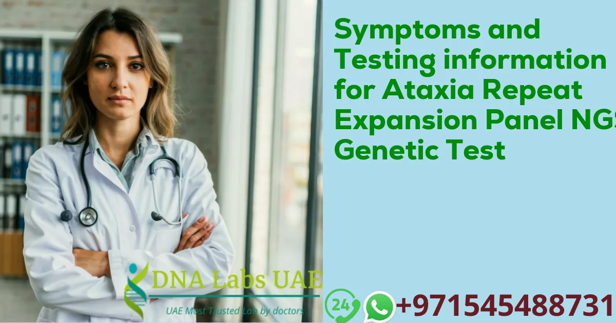 Symptoms and Testing information for Ataxia Repeat Expansion Panel NGS Genetic Test