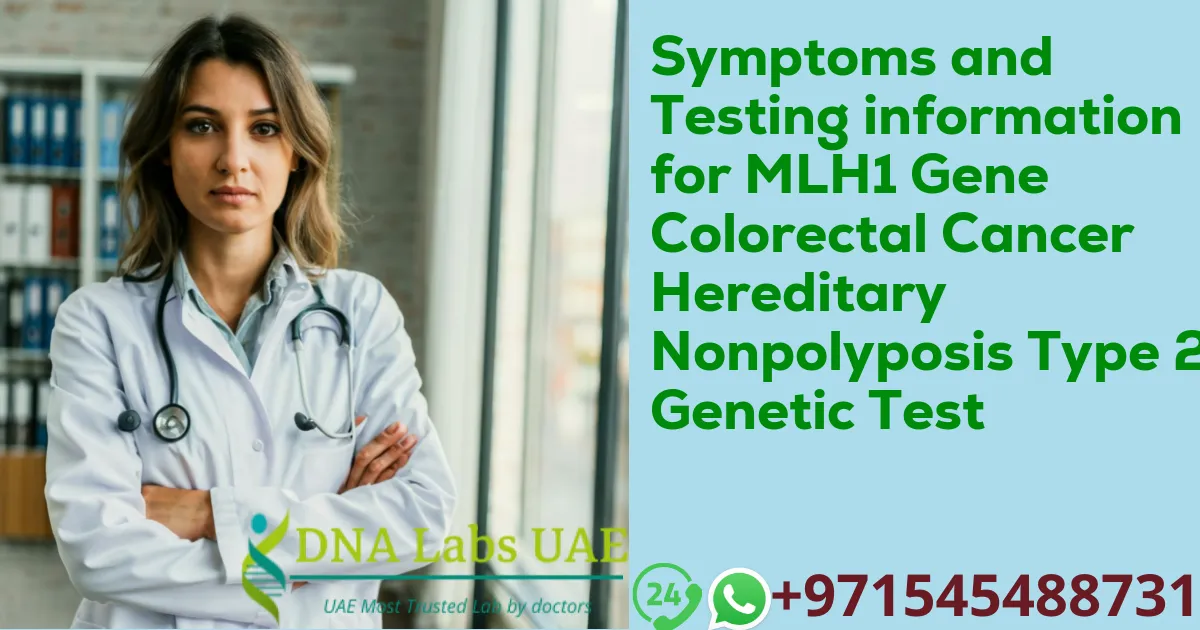 Symptoms and Testing information for MLH1 Gene Colorectal Cancer Hereditary Nonpolyposis Type 2 Genetic Test