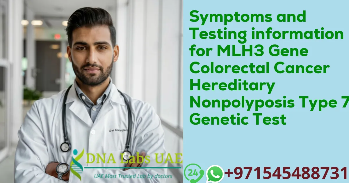 Symptoms and Testing information for MLH3 Gene Colorectal Cancer Hereditary Nonpolyposis Type 7 Genetic Test