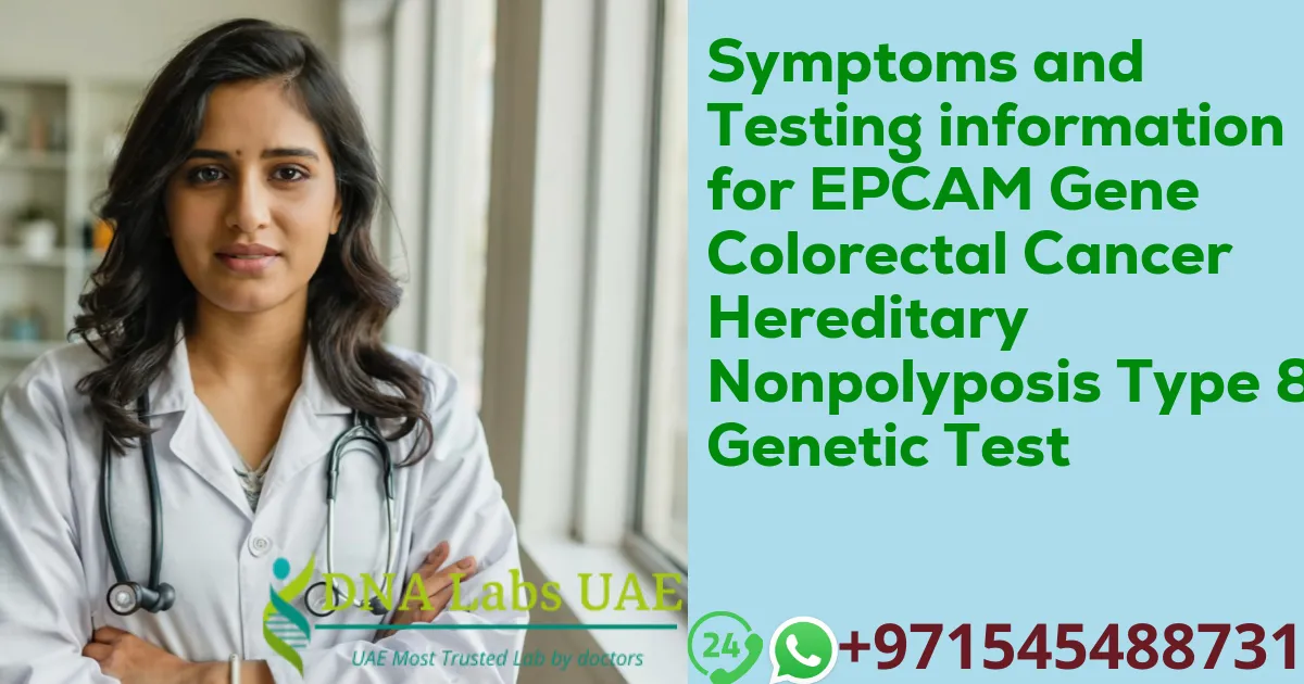 Symptoms and Testing information for EPCAM Gene Colorectal Cancer Hereditary Nonpolyposis Type 8 Genetic Test