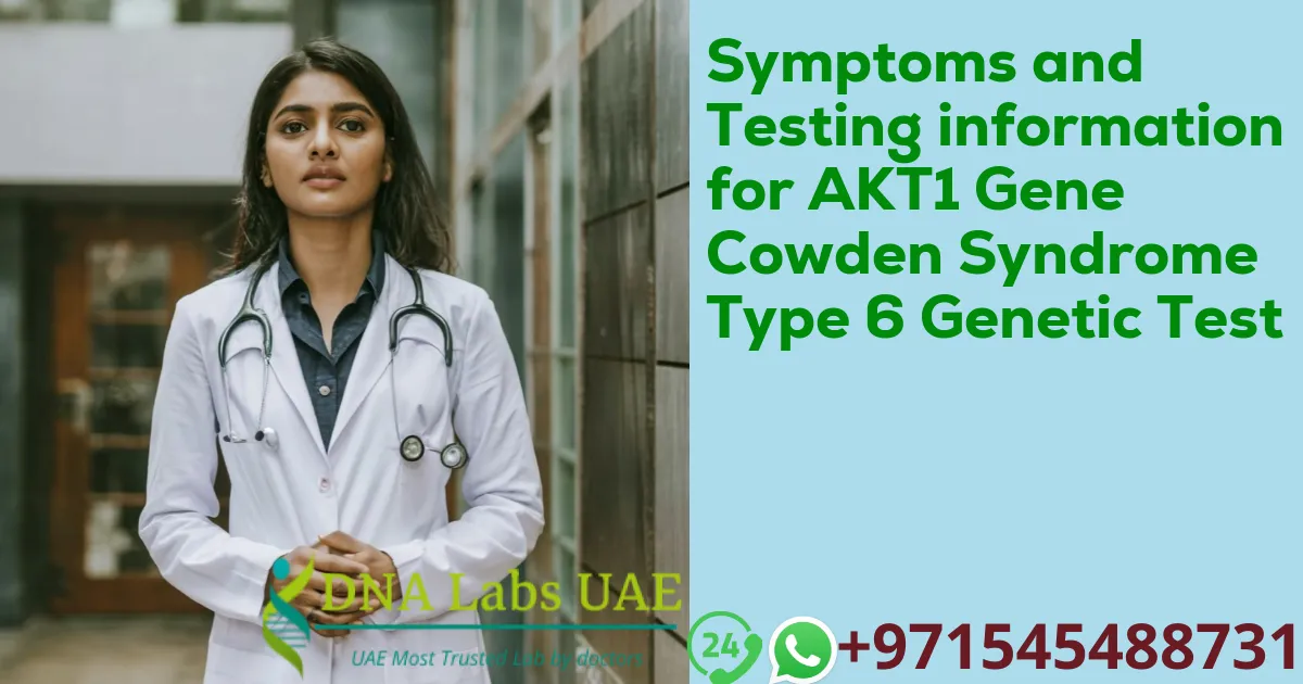 Symptoms and Testing information for AKT1 Gene Cowden Syndrome Type 6 Genetic Test