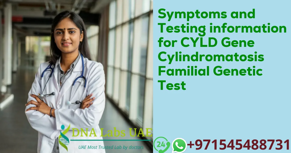 Symptoms and Testing information for CYLD Gene Cylindromatosis Familial Genetic Test