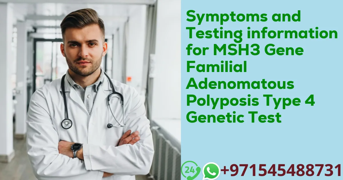 Symptoms and Testing information for MSH3 Gene Familial Adenomatous Polyposis Type 4 Genetic Test