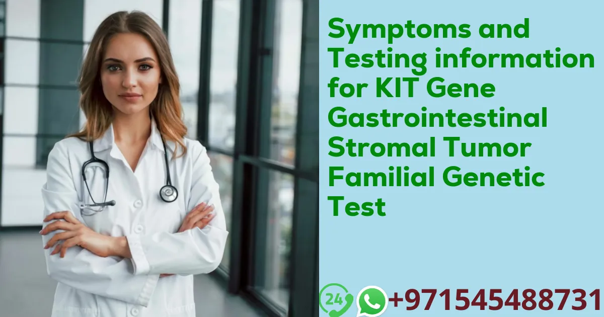 Symptoms and Testing information for KIT Gene Gastrointestinal Stromal Tumor Familial Genetic Test