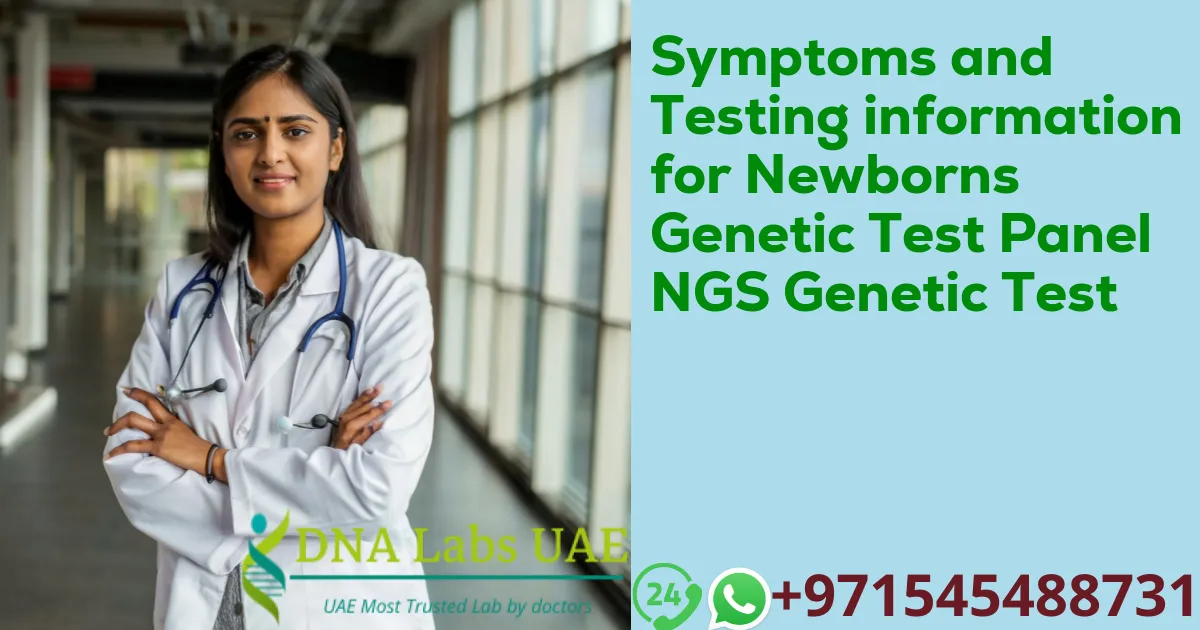 Symptoms and Testing information for Newborns Genetic Test Panel NGS Genetic Test