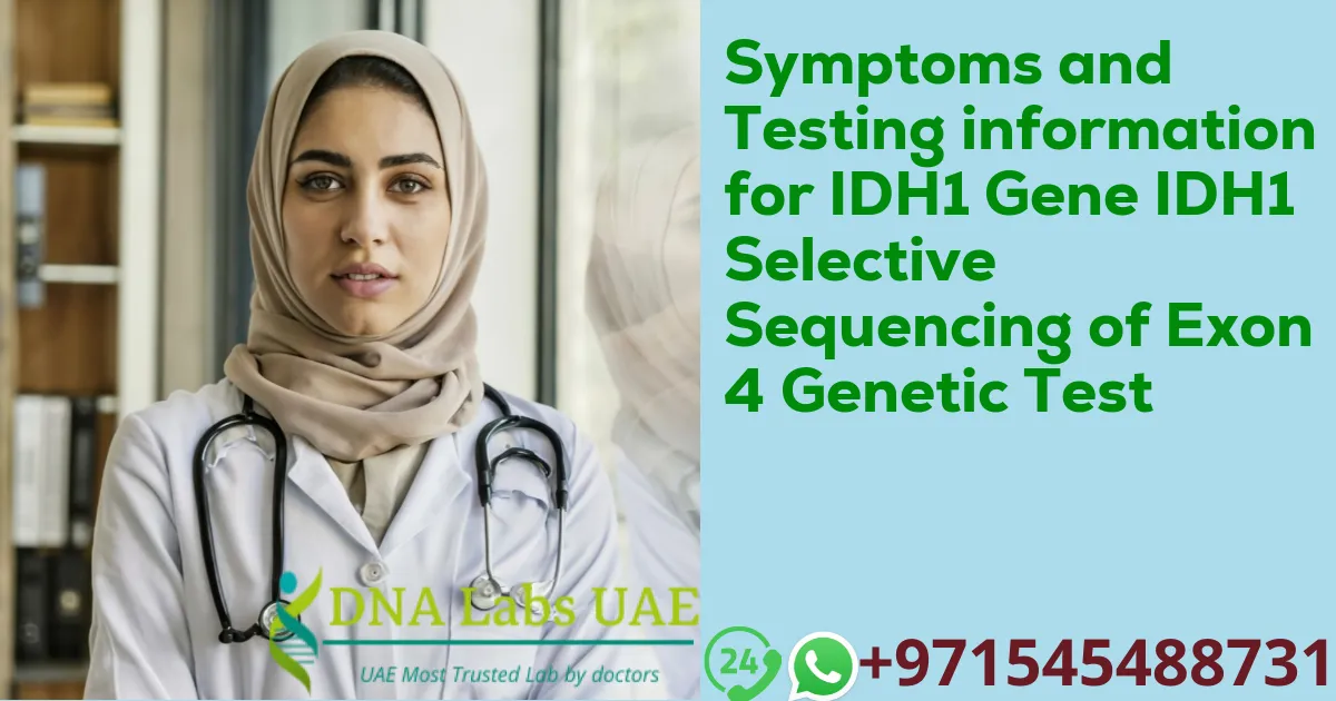 Symptoms and Testing information for IDH1 Gene IDH1 Selective Sequencing of Exon 4 Genetic Test