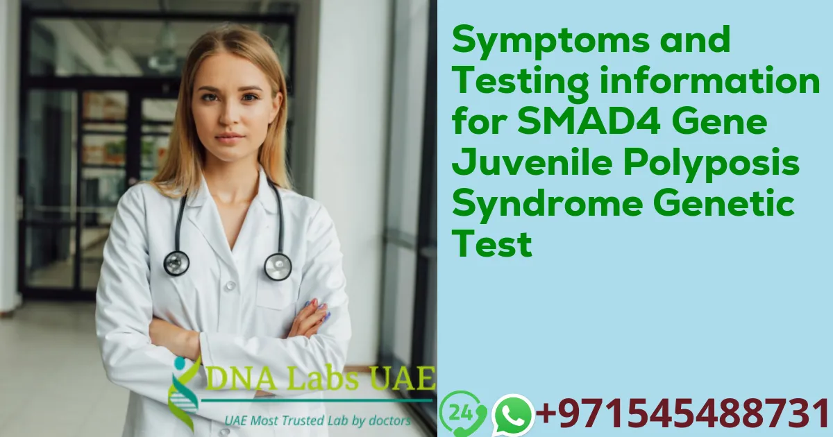 Symptoms and Testing information for SMAD4 Gene Juvenile Polyposis Syndrome Genetic Test