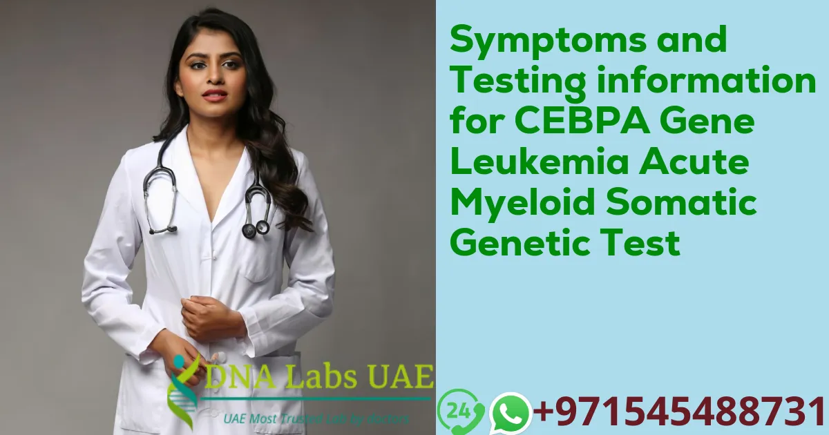 Symptoms and Testing information for CEBPA Gene Leukemia Acute Myeloid Somatic Genetic Test