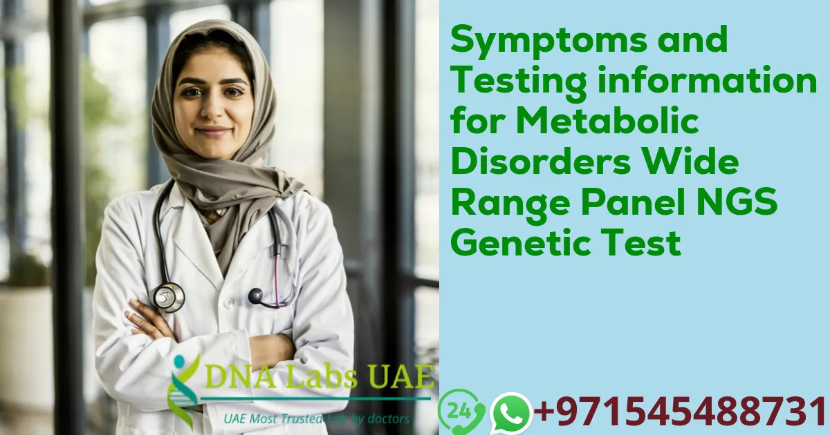 Symptoms and Testing information for Metabolic Disorders Wide Range Panel NGS Genetic Test