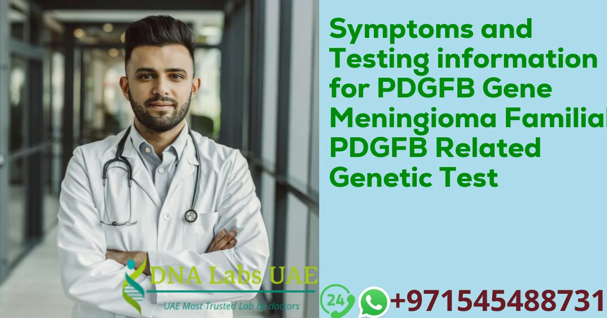 Symptoms and Testing information for PDGFB Gene Meningioma Familial PDGFB Related Genetic Test