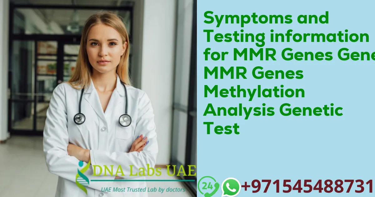 Symptoms and Testing information for MMR Genes Gene MMR Genes Methylation Analysis Genetic Test