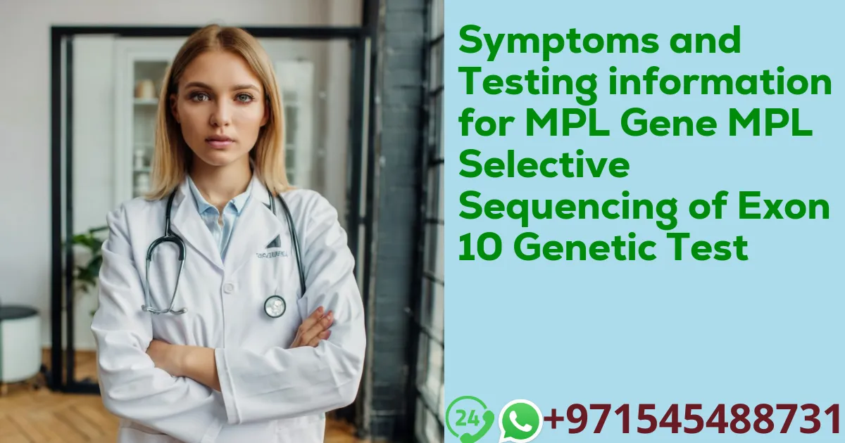 Symptoms and Testing information for MPL Gene MPL Selective Sequencing of Exon 10 Genetic Test